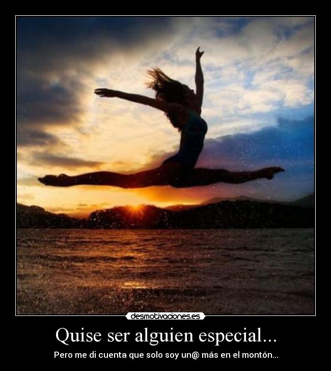Quise ser alguien especial... -