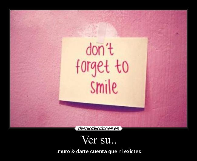 Ver su.. - ..muro & darte cuenta que ni existes.