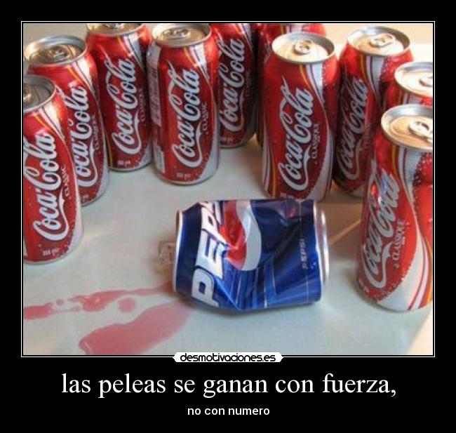 las peleas se ganan con fuerza, - no con numero
