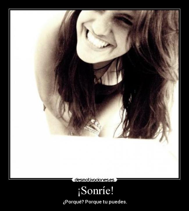 ¡Sonríe! - ¿Porqué? Porque tu puedes.