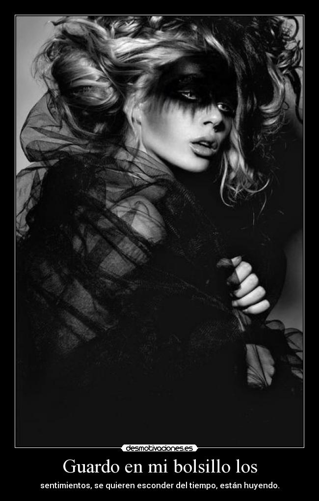 Guardo en mi bolsillo los - sentimientos, se quieren esconder del tiempo, están huyendo.