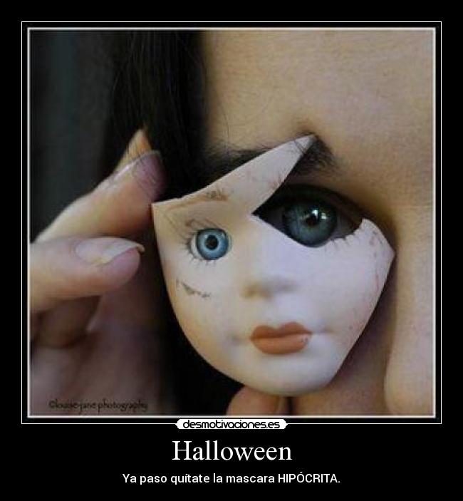 Halloween - Ya paso quítate la mascara HIPÓCRITA.