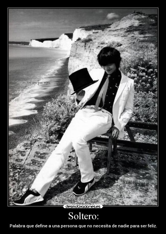 Soltero: - Palabra que define a una persona que no necesita de nadie para ser feliz.