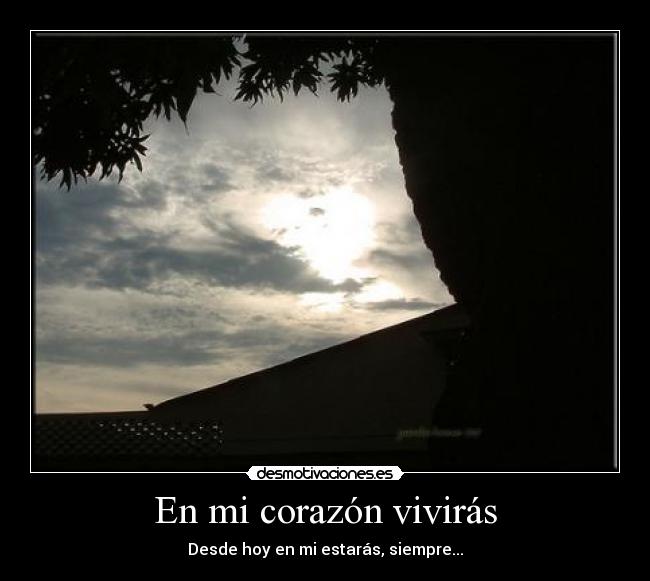 En mi corazón vivirás - Desde hoy en mi estarás, siempre...