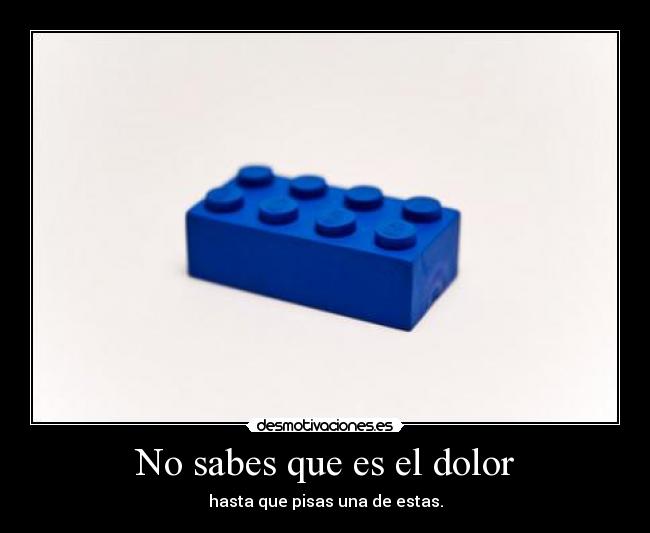 No sabes que es el dolor - hasta que pisas una de estas.