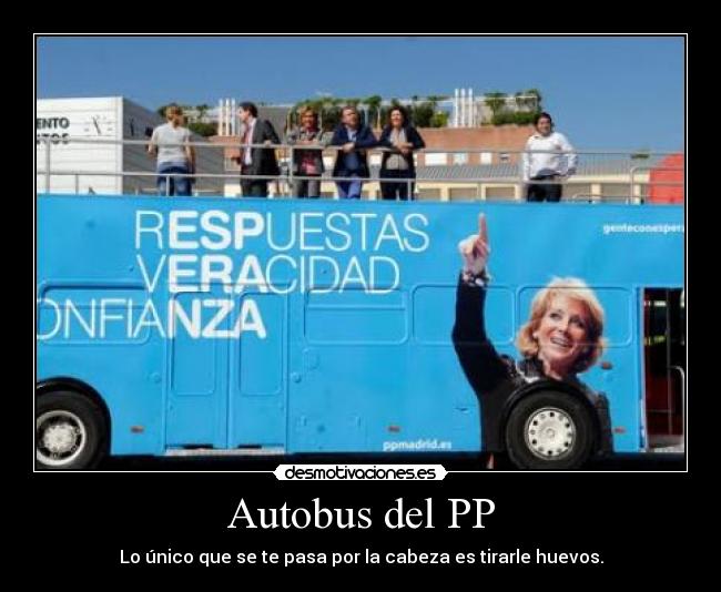 Autobus del PP - Lo único que se te pasa por la cabeza es tirarle huevos.