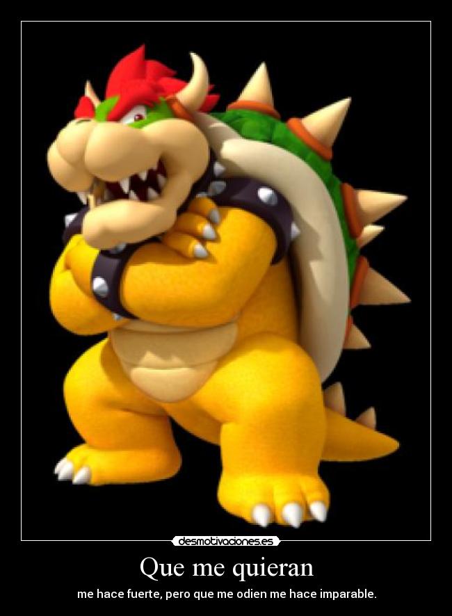 Que me quieran - me hace fuerte, pero que me odien me hace imparable.