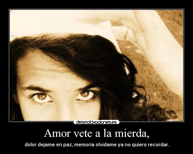 Amor vete a la mierda, - 