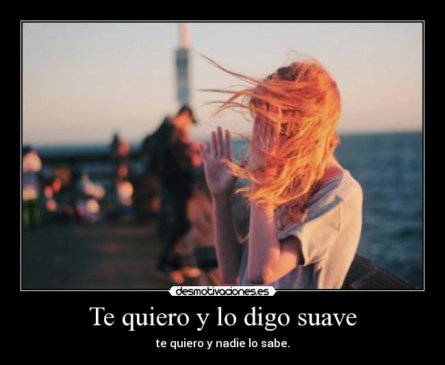 Te quiero y lo digo suave -