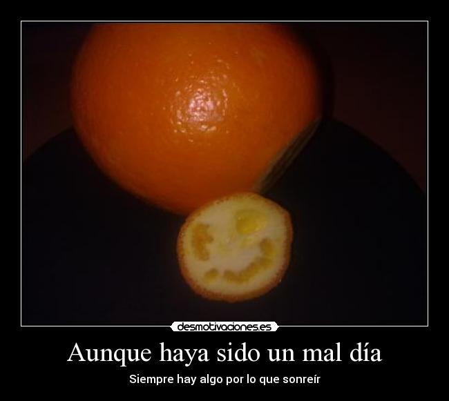 Aunque haya sido un mal día -