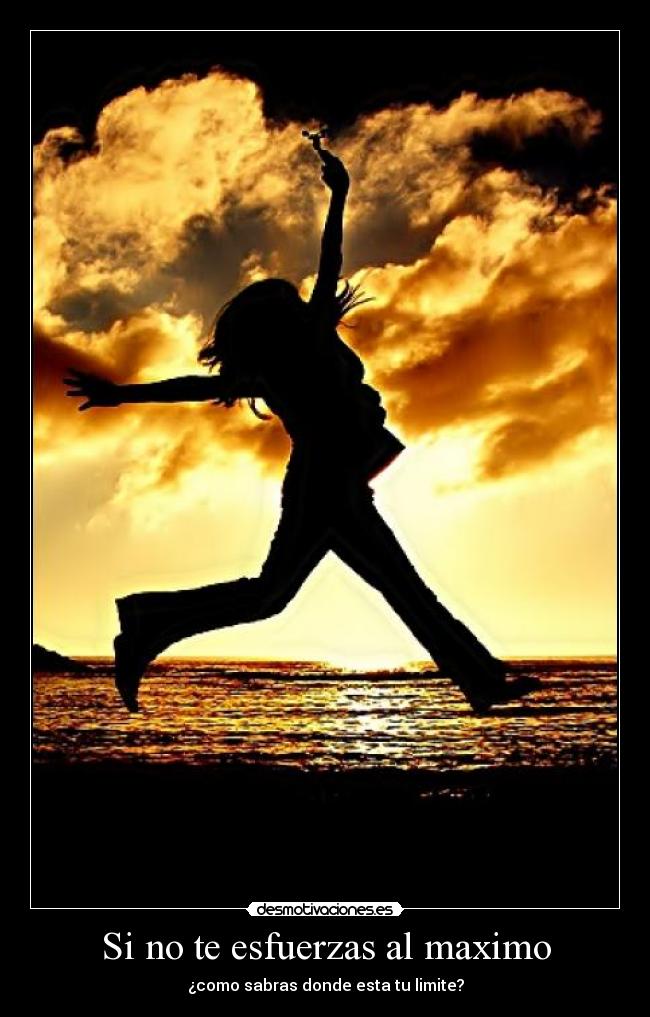 Si no te esfuerzas al maximo -