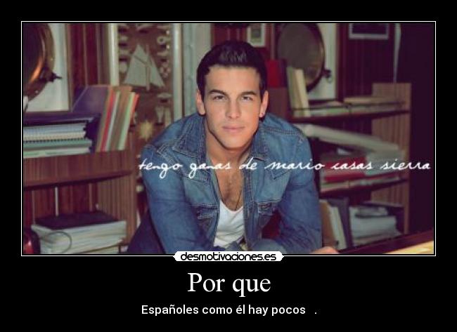 Por que - Españoles como él hay pocos ♥.♥