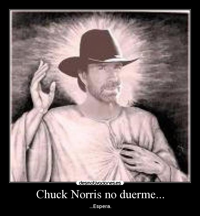 Chuck Norris no duerme... - ...Espera.