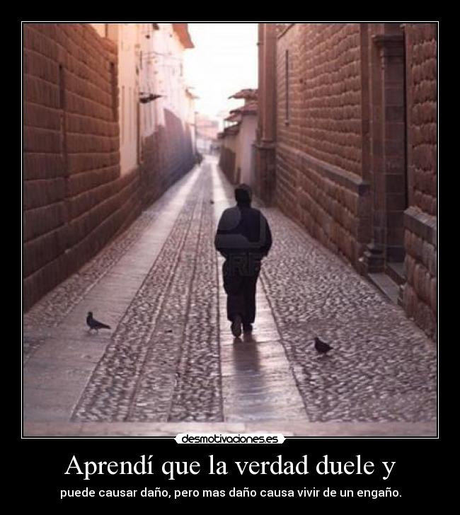 Aprendí que la verdad duele y -