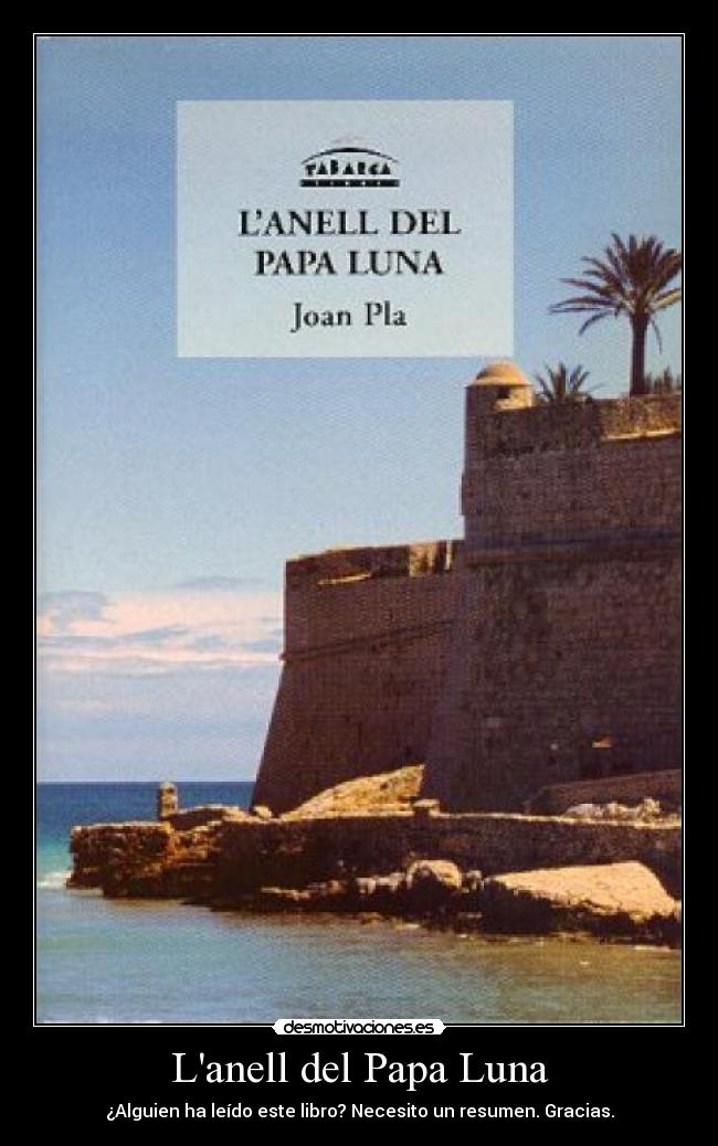 Lanell del Papa Luna - ¿Alguien ha leído este libro? Necesito un resumen. Gracias.