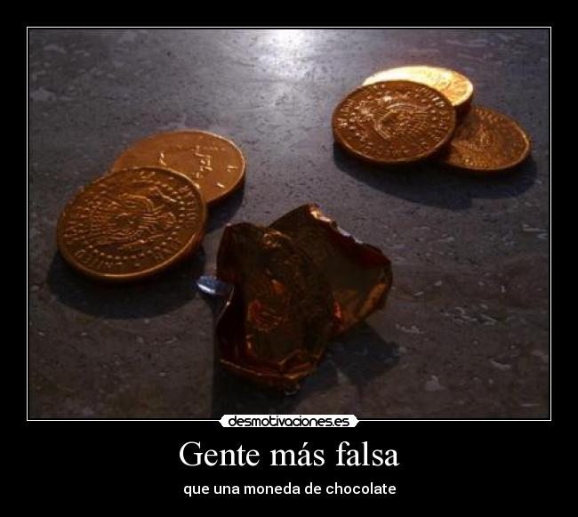 carteles gente mas falsa que una moneda chocolate romantic girl desmotivaciones