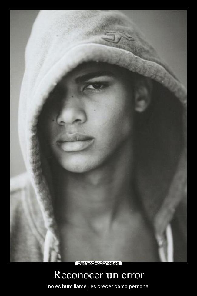 Reconocer un error - no es humillarse , es crecer como persona.