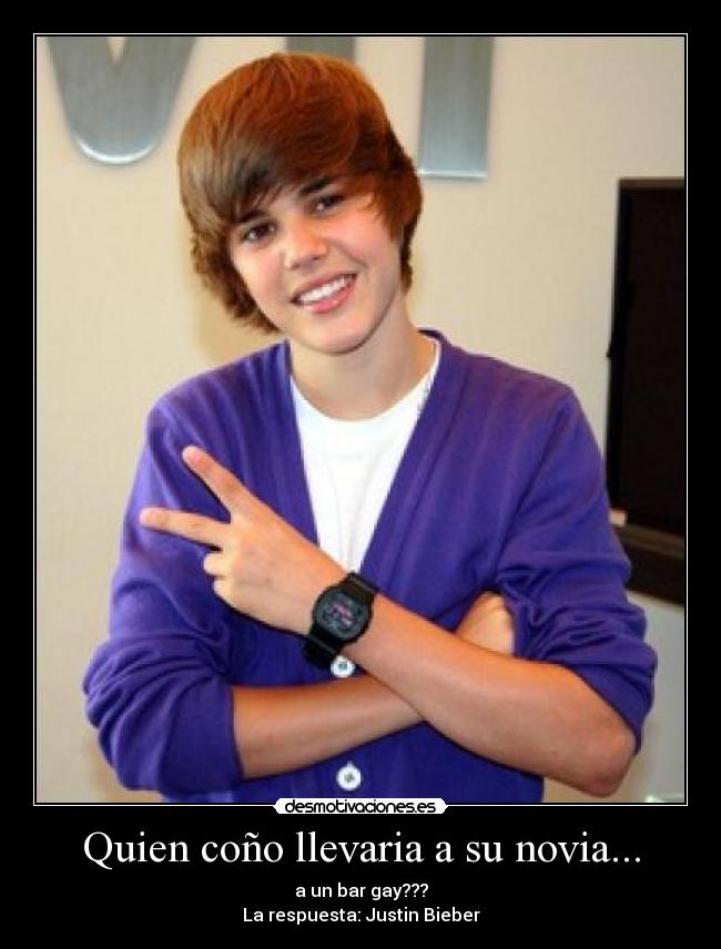 Quien coño llevaria a su novia... - a un bar gay???
La respuesta: Justin Bieber