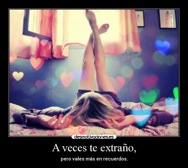 A veces te extraño, -