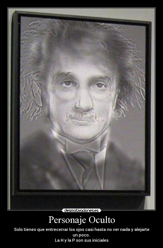 Personaje Oculto - Solo tienes que entrecerrar los ojos casi hasta no ver nada y alejarte un poco.
La H y la P son sus iniciales