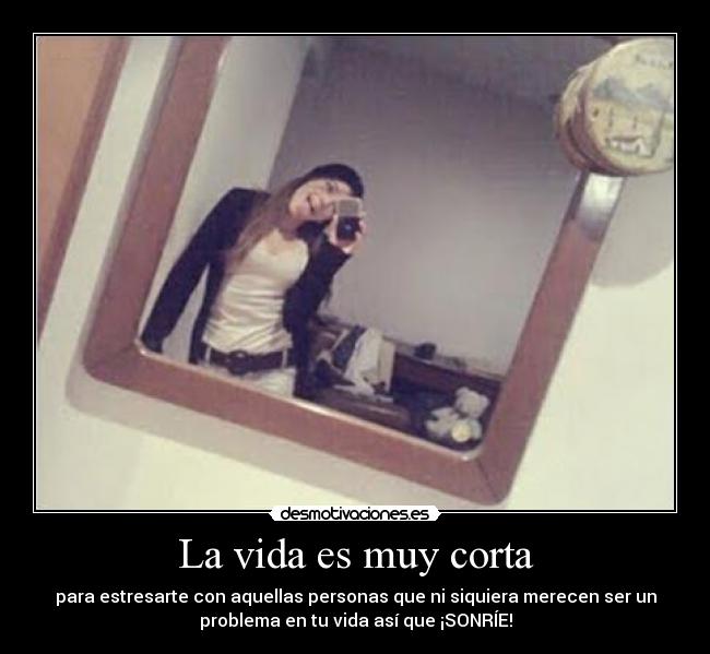 La vida es muy corta -