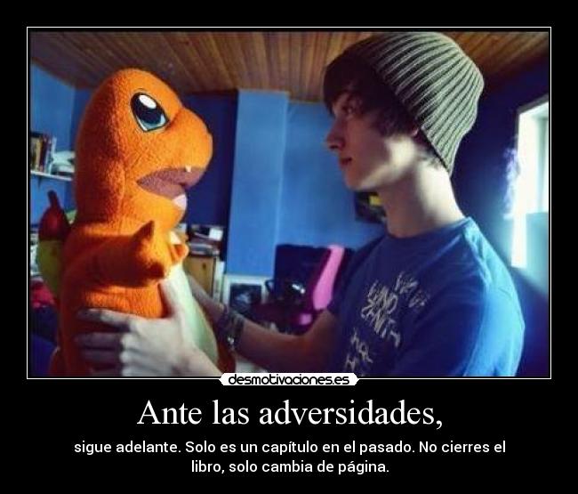 Ante las adversidades, -