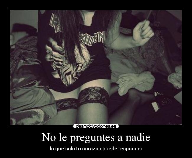 No le preguntes a nadie - lo que solo tu corazón puede responder