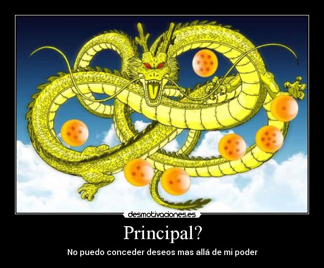 Principal? - No puedo conceder deseos mas allá de mi poder