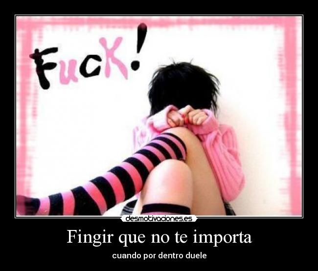 Fingir que no te importa - cuando por dentro duele