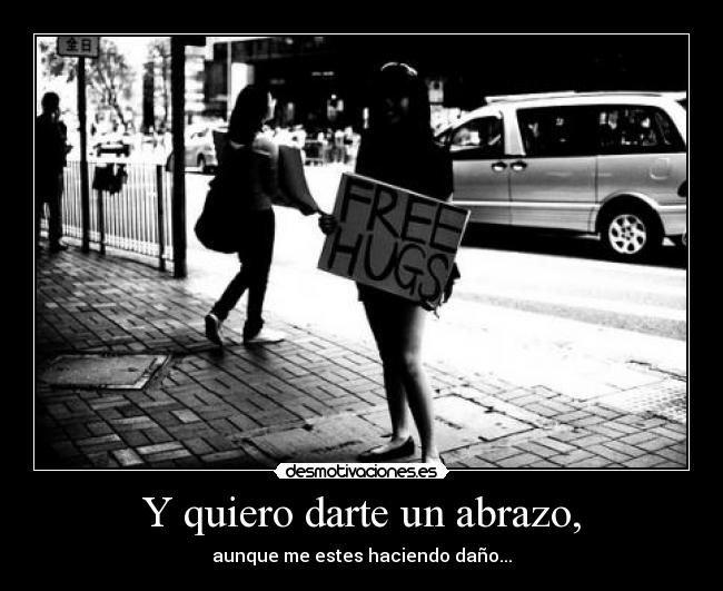 Y quiero darte un abrazo, - 