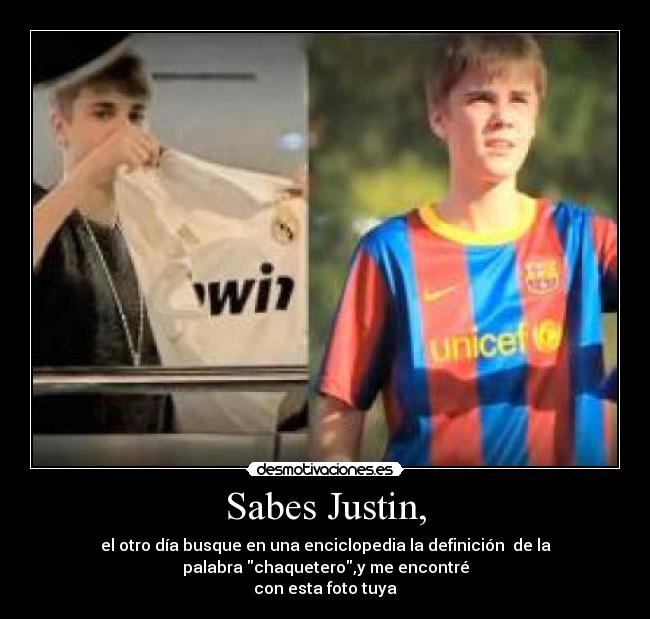 Sabes Justin, -