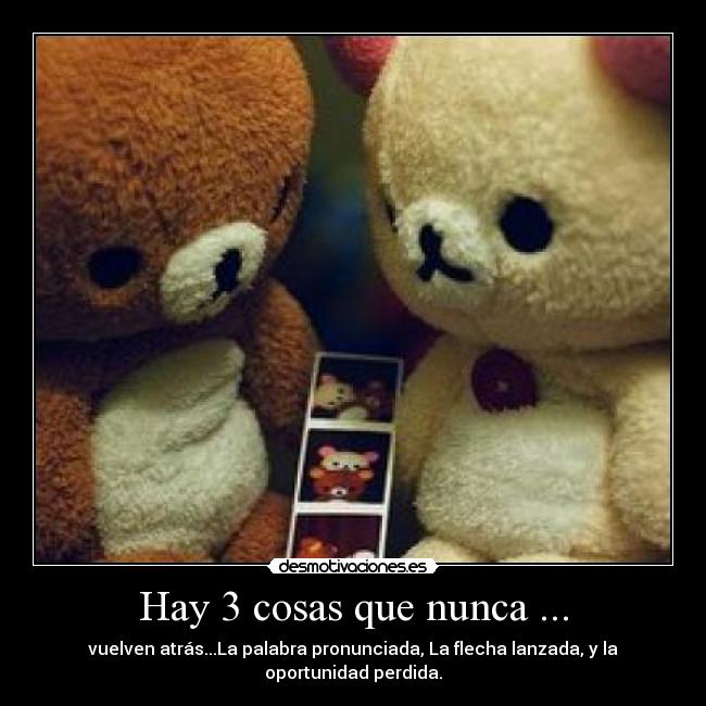 Hay 3 cosas que nunca ... - 