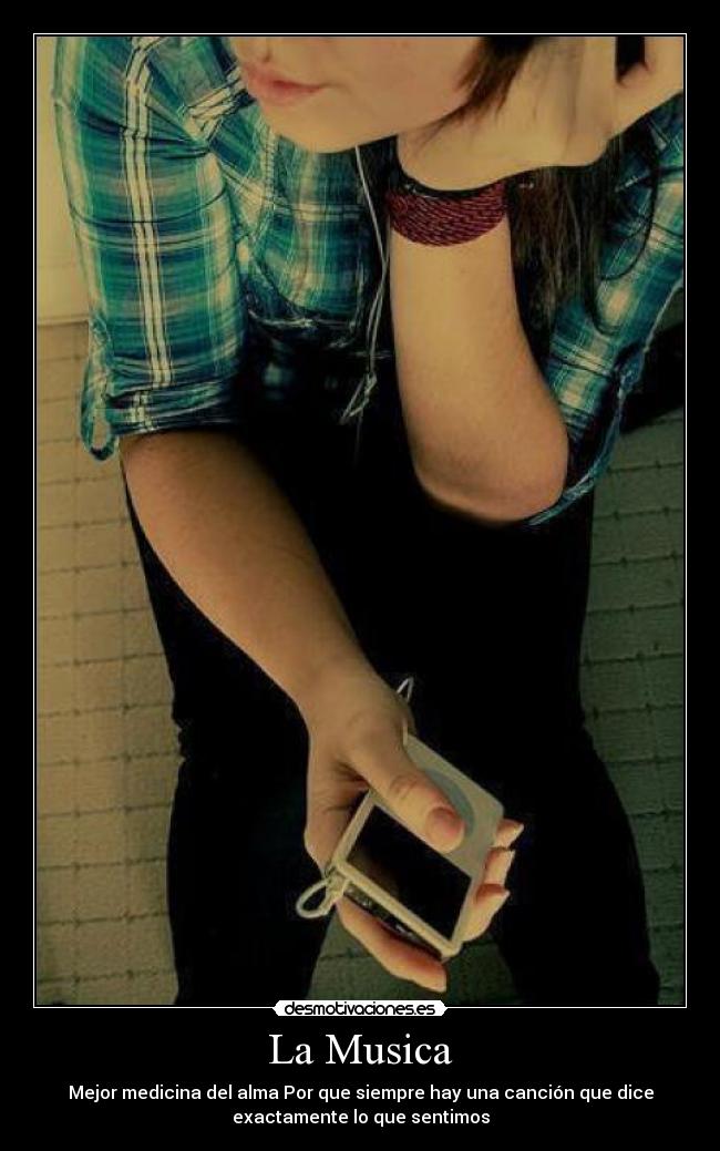 La Musica - Mejor medicina del alma Por que siempre hay una canción que dice
exactamente lo que sentimos