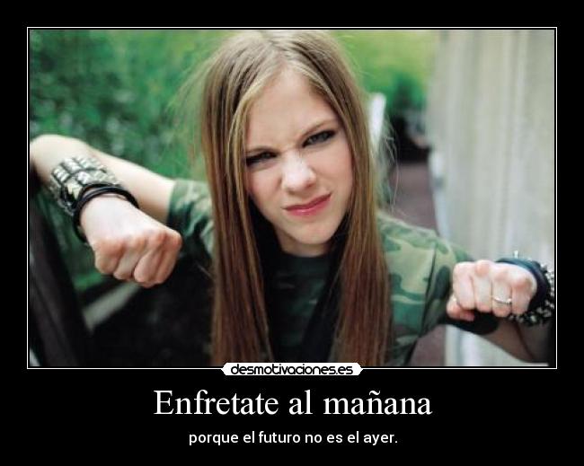 Enfretate al mañana - porque el futuro no es el ayer.