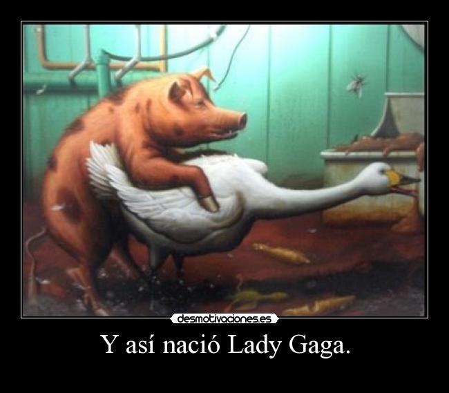 Y así nació Lady Gaga. - 