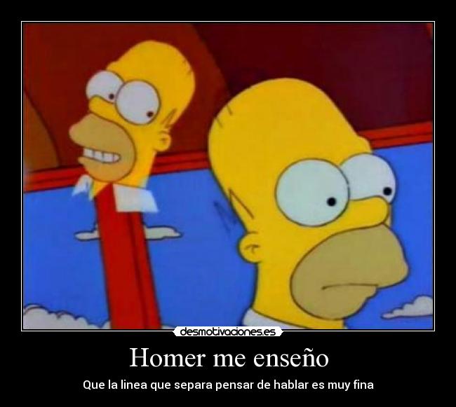 Homer me enseño - Que la linea que separa pensar de hablar es muy fina