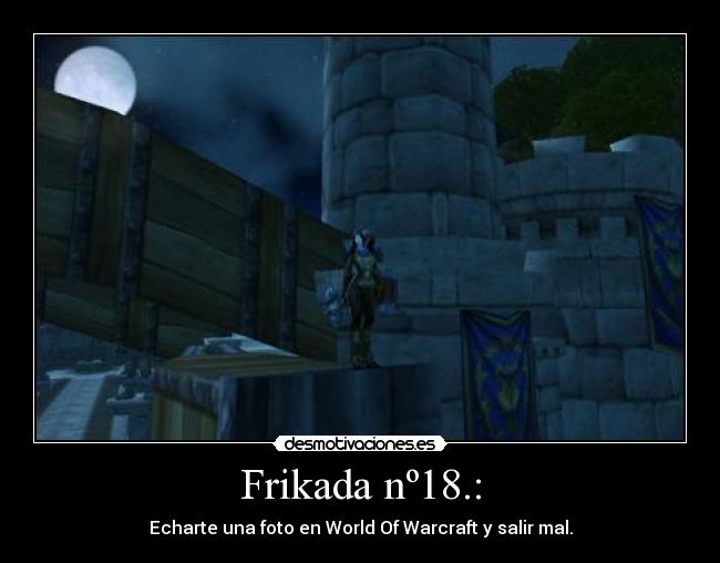 Frikada nº18.: - Echarte una foto en World Of Warcraft y salir mal.