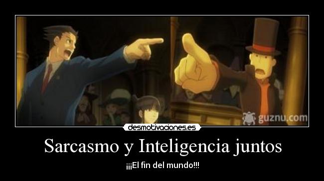 Sarcasmo y Inteligencia juntos - 