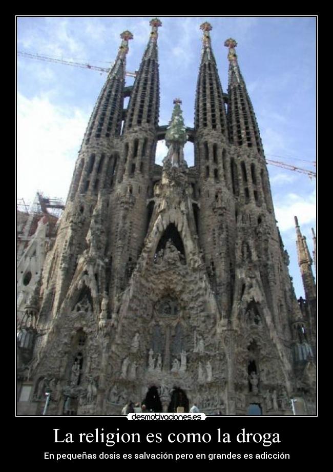 La religion es como la droga - En pequeñas dosis es salvación pero en grandes es adicción