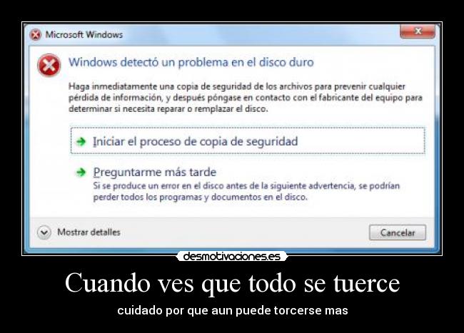 Cuando ves que todo se tuerce - cuidado por que aun puede torcerse mas