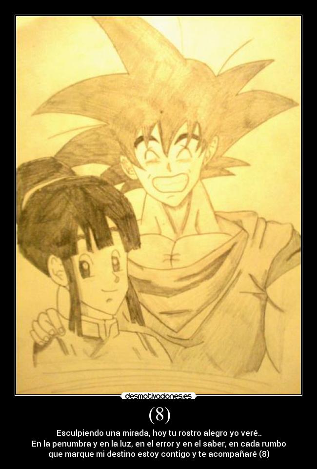 (8) - Esculpiendo una mirada, hoy tu rostro alegro yo veré..
En la penumbra y en la luz, en el error y en el saber, en cada rumbo
que marque mi destino estoy contigo y te acompañaré (8)