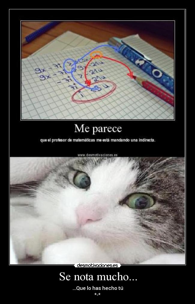 Se nota mucho... - ...Que lo has hecho tú
*-*