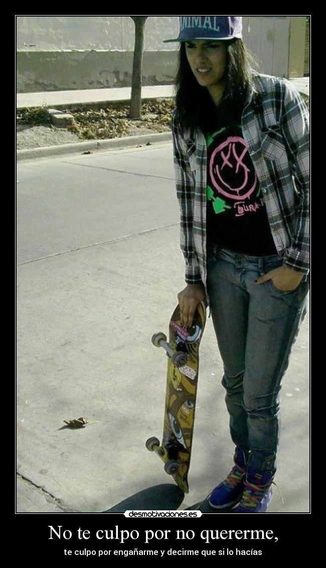 No te culpo por no quererme, - te culpo por engañarme y decirme que si lo hacías