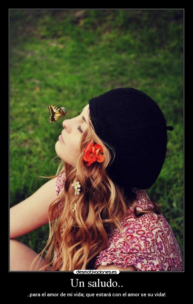 Un saludo.. - ..para el amor de mi vida; que estará con el amor se su vida!.