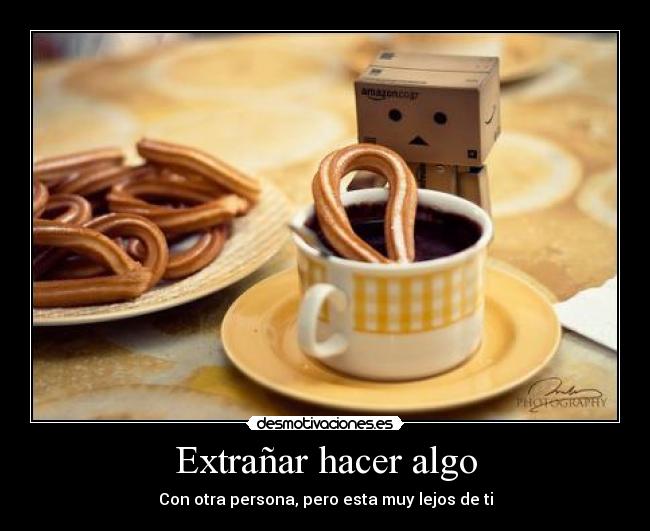 Extrañar hacer algo - Con otra persona, pero esta muy lejos de ti