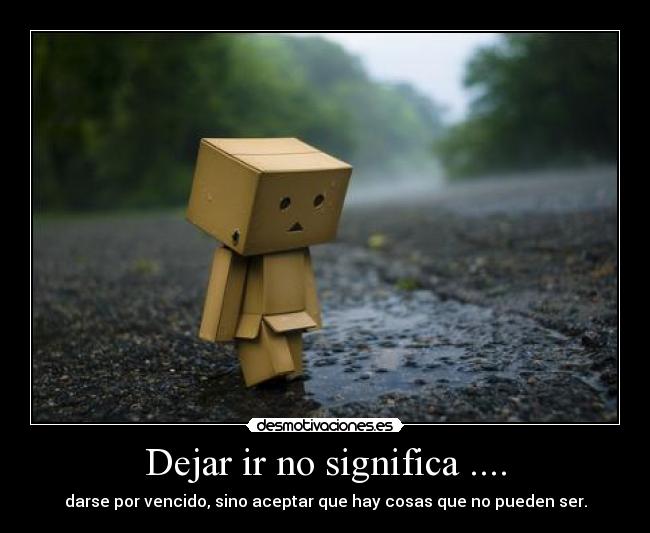 Dejar ir no significa .... - 