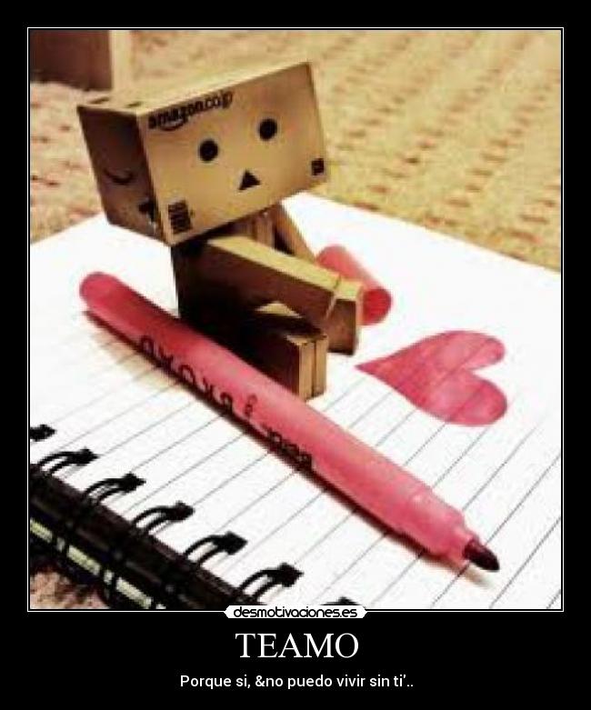 TEAMO - Porque si, &no puedo vivir sin ti..