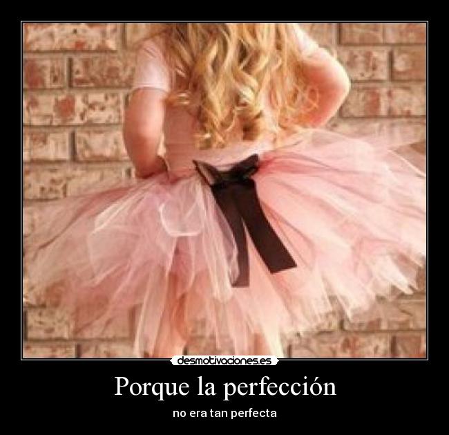Porque la perfección - no era tan perfecta