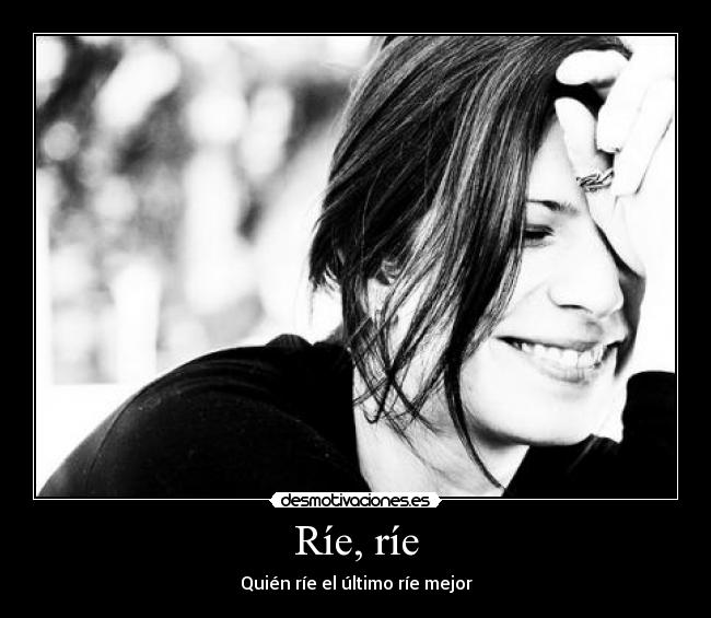 Ríe, ríe - Quién ríe el último ríe mejor