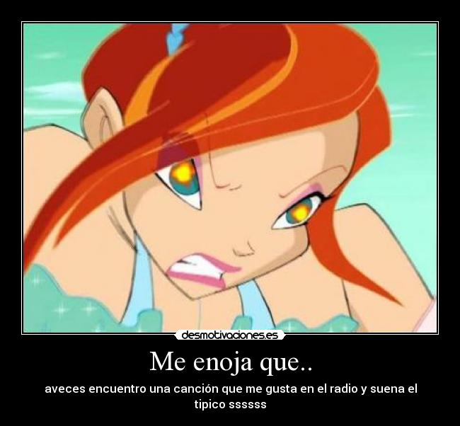 Me enoja que.. - aveces encuentro una canción que me gusta en el radio y suena el tipico ssssss